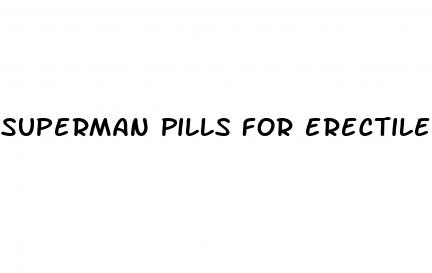 superman pills for erectile dysfunction