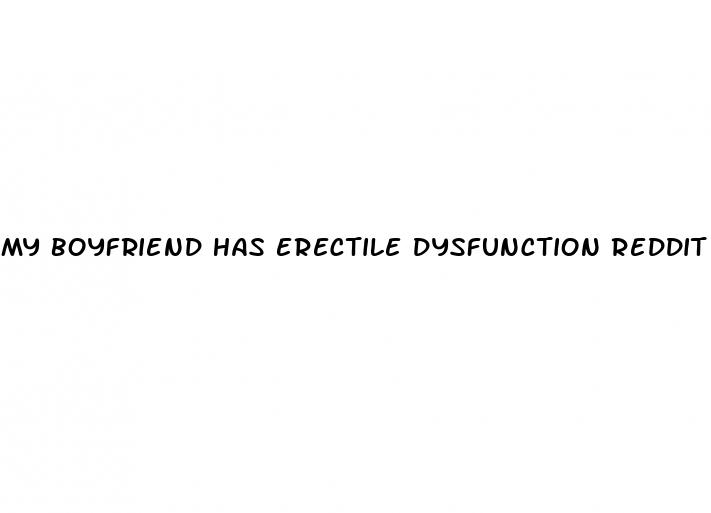 my boyfriend has erectile dysfunction reddit