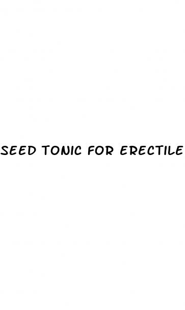 seed tonic for erectile dysfunction