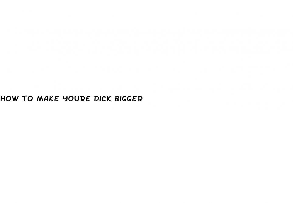 how to make youre dick bigger