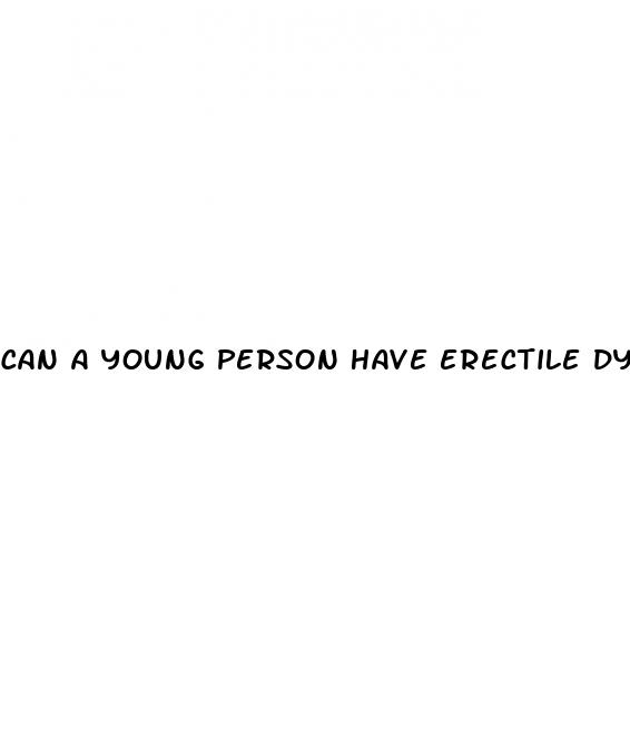 can a young person have erectile dysfunction