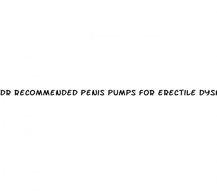 dr recommended penis pumps for erectile dysfunction
