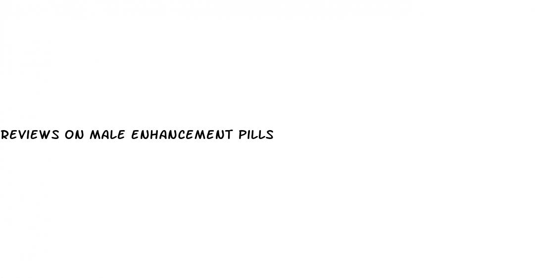 reviews on male enhancement pills