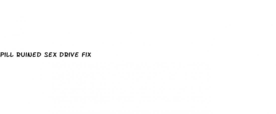 pill ruined sex drive fix