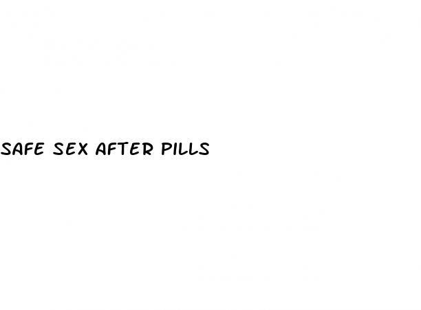 safe sex after pills