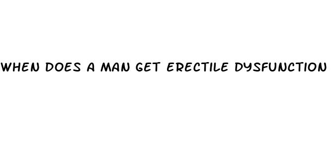 when does a man get erectile dysfunction