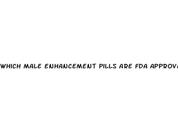 which male enhancement pills are fda approved