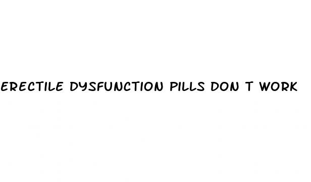 erectile dysfunction pills don t work