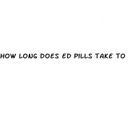 how long does ed pills take to work