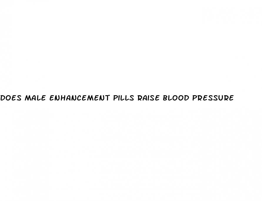 does male enhancement pills raise blood pressure