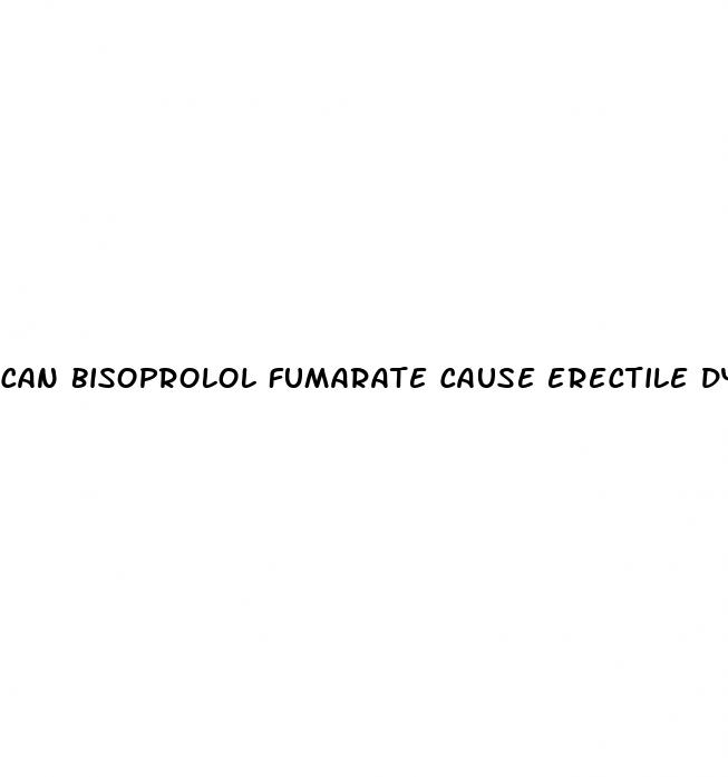 can bisoprolol fumarate cause erectile dysfunction