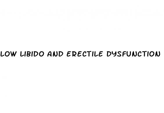 low libido and erectile dysfunction