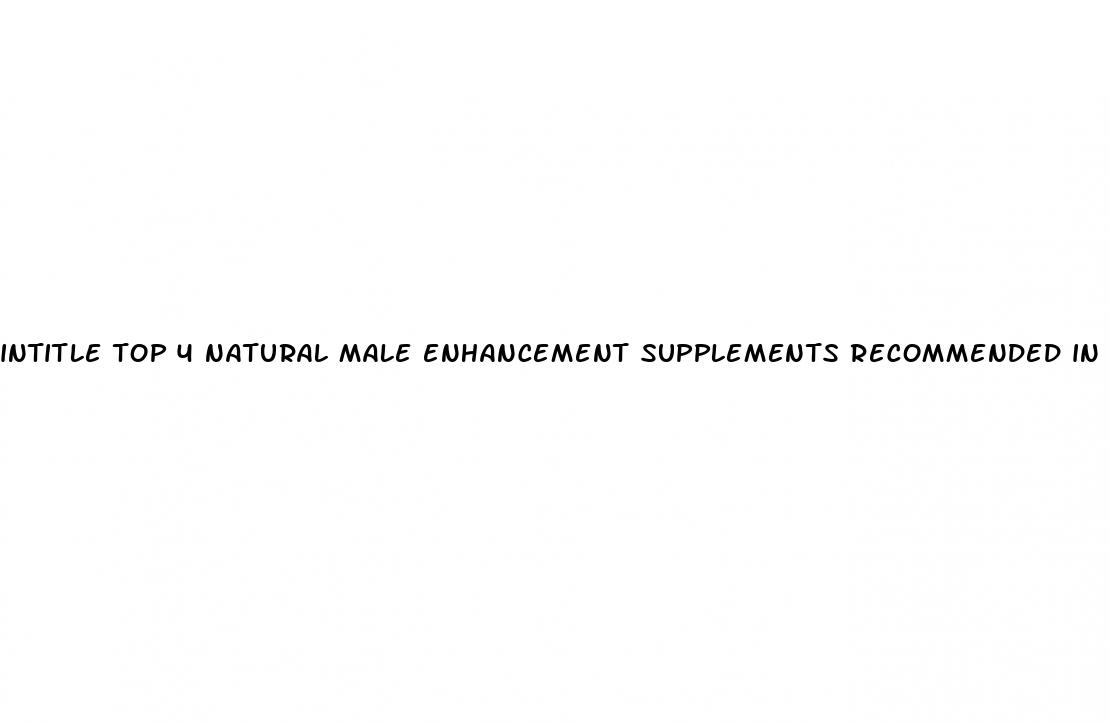 intitle top 4 natural male enhancement supplements recommended in 2024