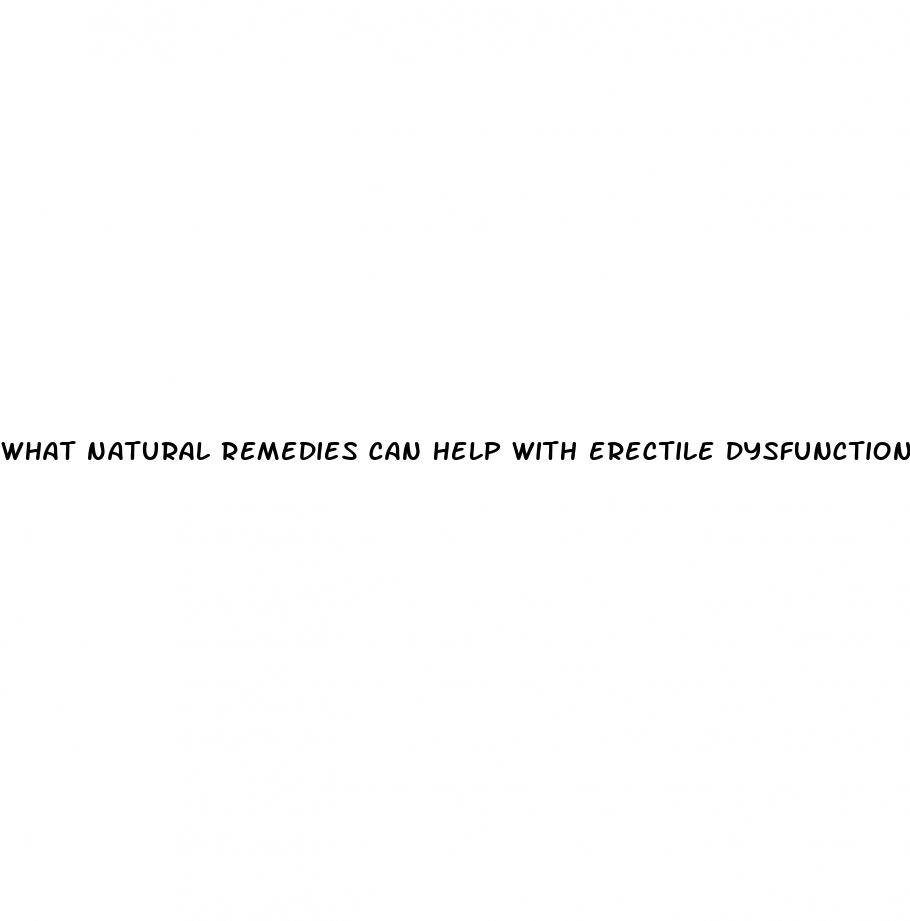 what natural remedies can help with erectile dysfunction