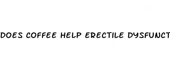 does coffee help erectile dysfunction