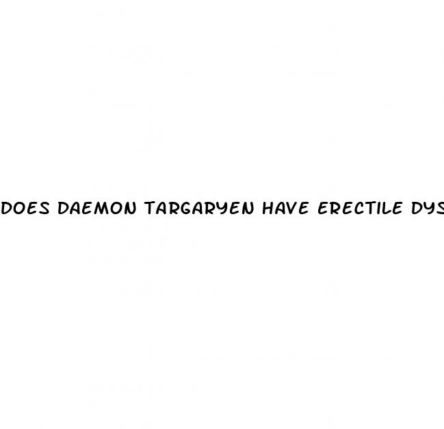 does daemon targaryen have erectile dysfunction