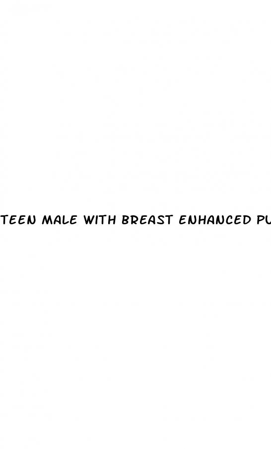 teen male with breast enhanced pump porn