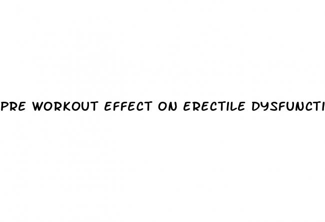 pre workout effect on erectile dysfunction