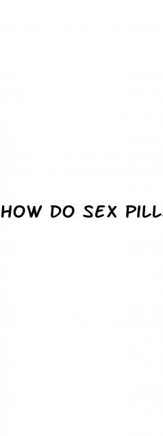 how do sex pills make you feel