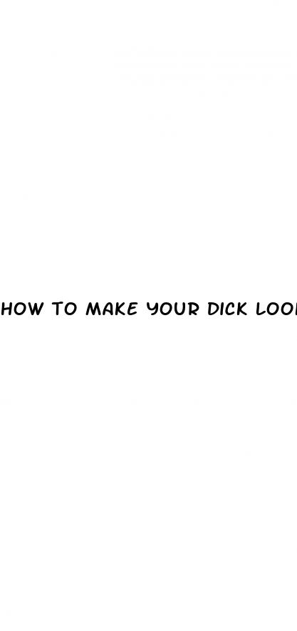 how to make your dick look bigger for a picture