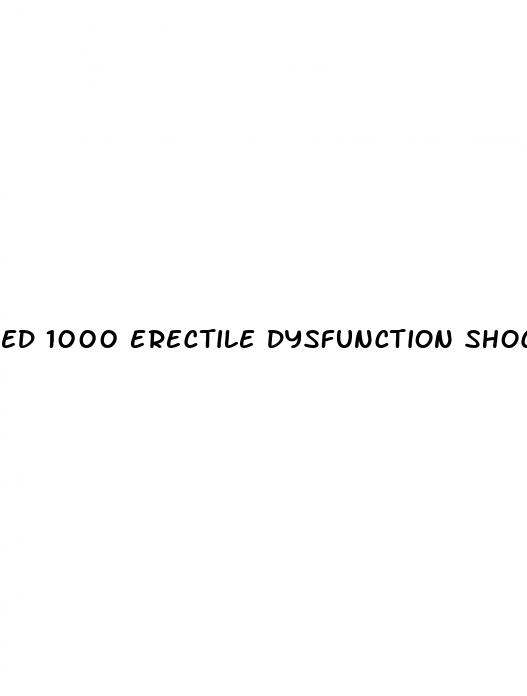 ed 1000 erectile dysfunction shockwave therapy edst