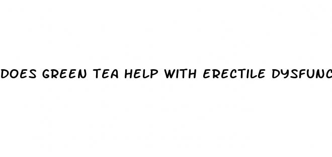 does green tea help with erectile dysfunction