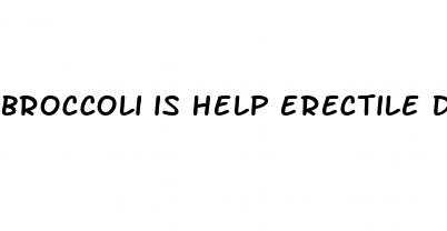 broccoli is help erectile dysfunction