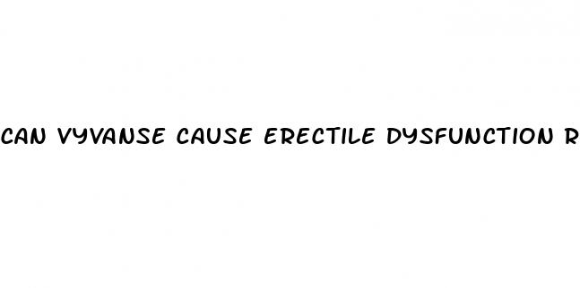 can vyvanse cause erectile dysfunction reddit