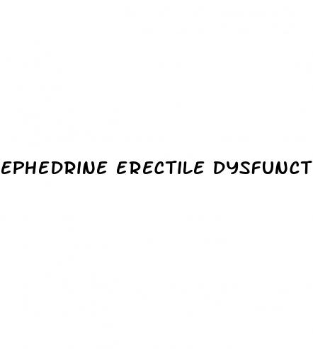 ephedrine erectile dysfunction reddit