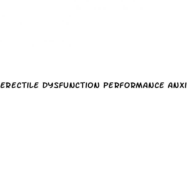 erectile dysfunction performance anxiety