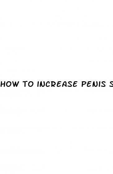 how to increase penis size fast at home