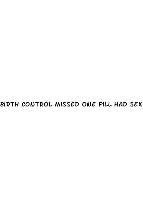 birth control missed one pill had sex