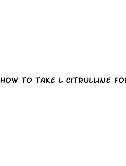 how to take l citrulline for erectile dysfunction