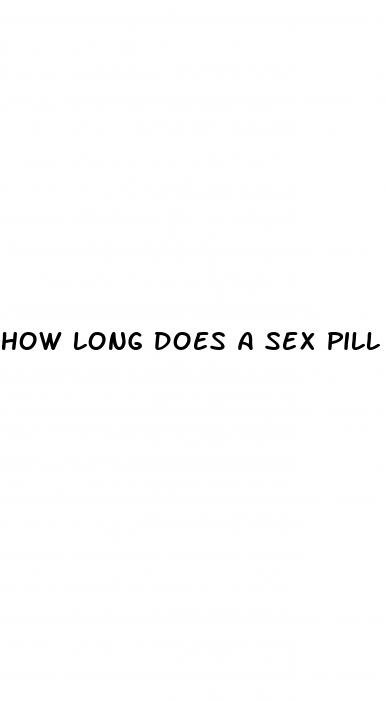 how long does a sex pill last