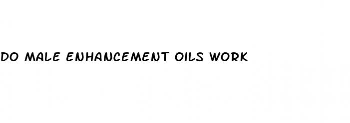 do male enhancement oils work