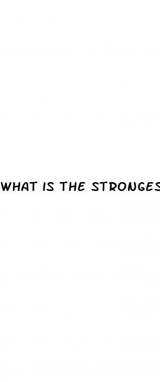what is the strongest erectile dysfunction pill