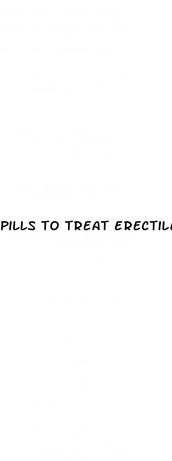 pills to treat erectile dysfunction