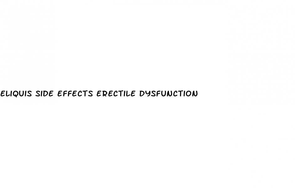 eliquis side effects erectile dysfunction
