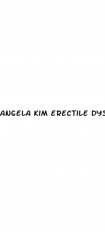 angela kim erectile dysfunction