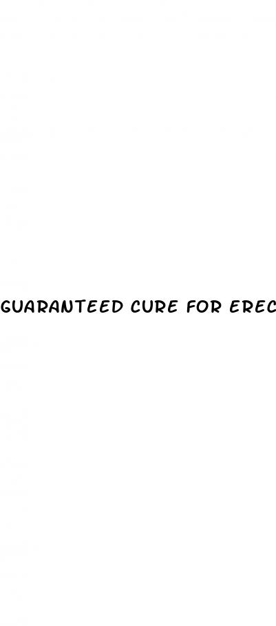 guaranteed cure for erectile dysfunction