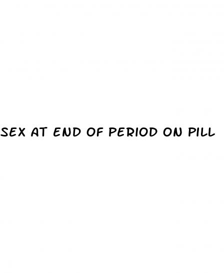 sex at end of period on pill