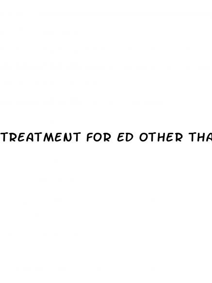 treatment for ed other than pills