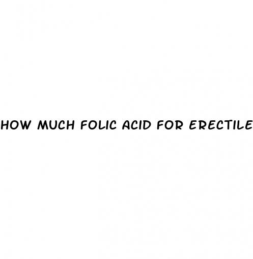 how much folic acid for erectile dysfunction