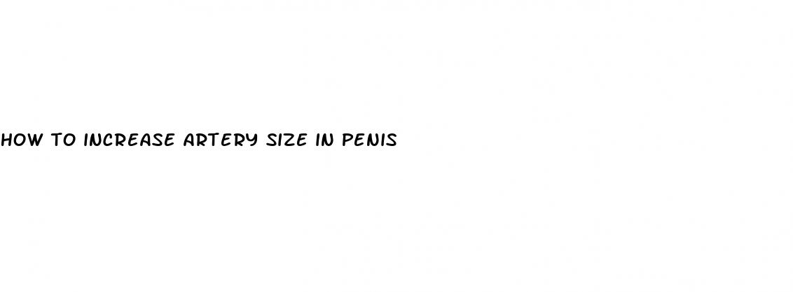 how to increase artery size in penis