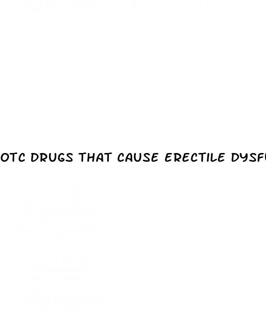 otc drugs that cause erectile dysfunction