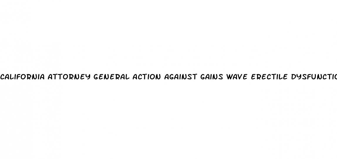 california attorney general action against gains wave erectile dysfunction scam