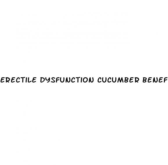 erectile dysfunction cucumber benefits for men