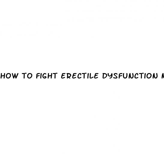 how to fight erectile dysfunction naturally
