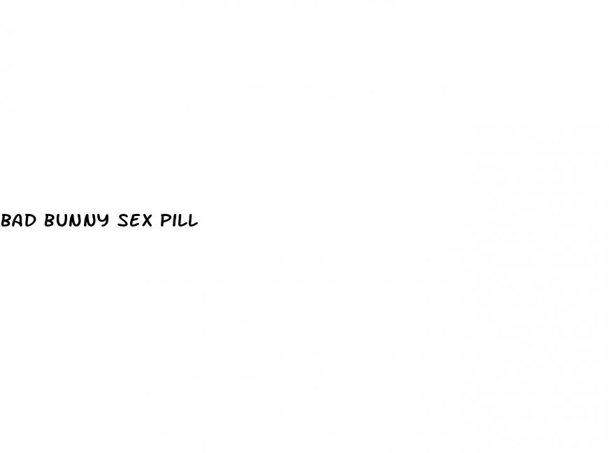 bad bunny sex pill
