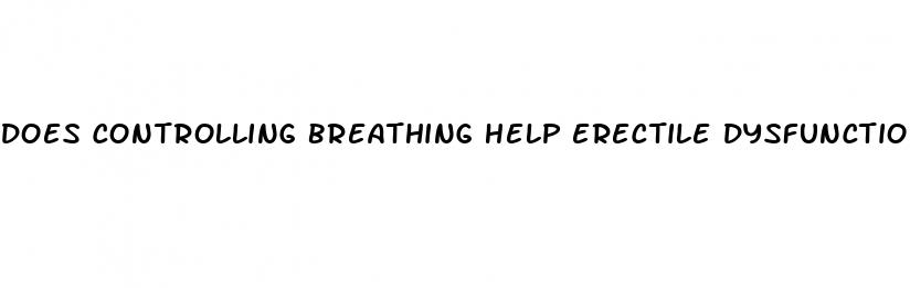 does controlling breathing help erectile dysfunction